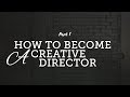 How to become a Creative Director, Part 1 (Skills Needed)
