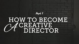 How to become a Creative Director, Part 1 (Skills Needed)