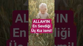 Allah’ın En Sevdiği 3 Kız İsmi! Sonuncusunu İlk Kez Duyacaksınız