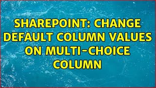 Sharepoint: Change Default Column Values on multi-choice column