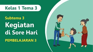 Kelas 1 Tema 3 Subtema 3 Pembelajaran 3 - Kegiatan di Sore Hari