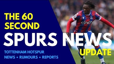 THE 60 SECOND SPURS NEWS UPDATE Arsenal Want Eze! Tottenham Agree Fee Seven-Figure Deal for 16 y/old