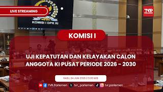 KOMISI I DPR RI UJI KEPATUTAN DAN KELAYAKAN CALON ANGGOTA KI PUSAT PERIODE 2026 - 2030 screenshot 3