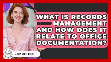 What Is Records Management And How Does It Relate To Office Documentation? - Admin Career Guide