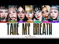 XG -  'TAKE MY BREATH' Lyrics [Color Coded /Han/Rom/Eng]