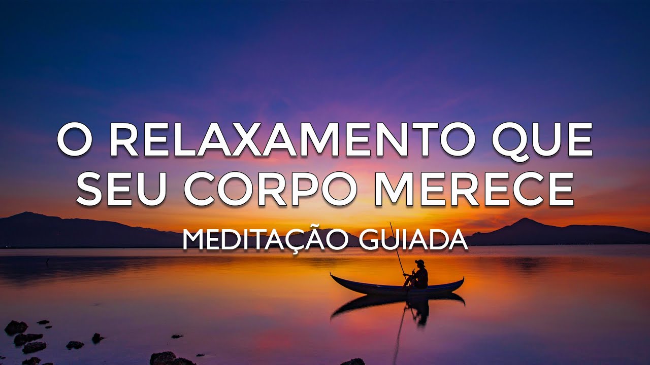 Meditação para Relaxar o Corpo Inteiro e Acalmar a Mente - YouTube