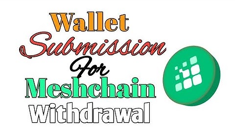 Meshchain Wallet Submission & Withdrawal Have Started.