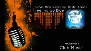 Michael Mind Project feat. Dante Thomas - Feeling So Blue