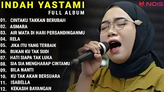 INDAH YASTAMI FULL ALBUM - CINTAKU TAKKAN BERUBAH - ASMARA || COVER AKUSTIK TERBAIK 2023