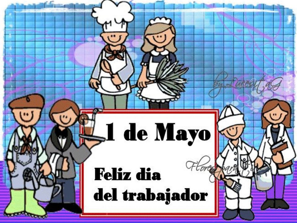 Dia Internacional Del Trabajo 1 De Mayo Youtube