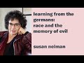 Learning from the Germans: Race and the Memory of Evil - Susan Neiman