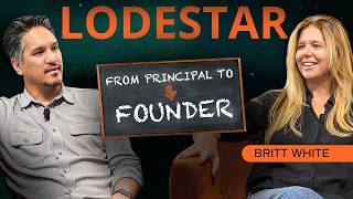 From Principal to Founder - LodeStar S1 E12 - Britt White