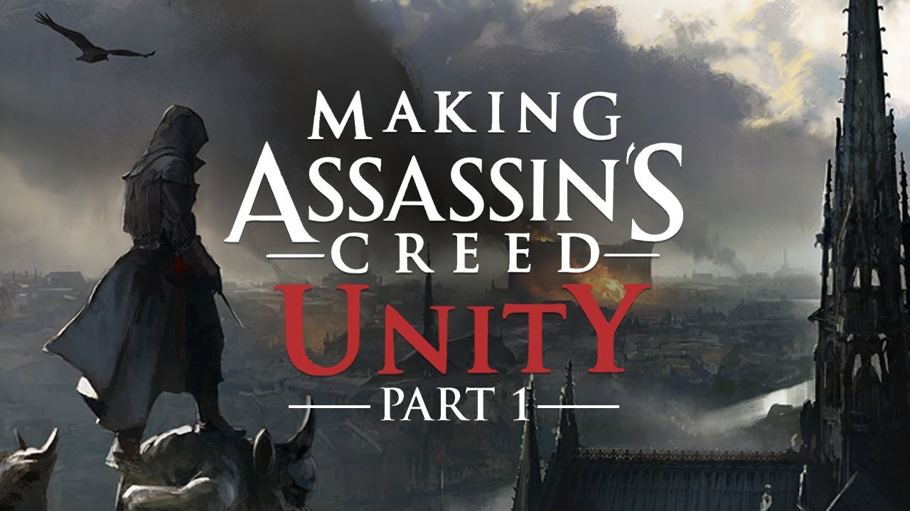 Making Assassin S Creed Unity Part 1 A New Beginning Youtube