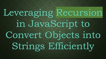 Leveraging Recursion in JavaScript to Convert Objects into Strings Efficiently