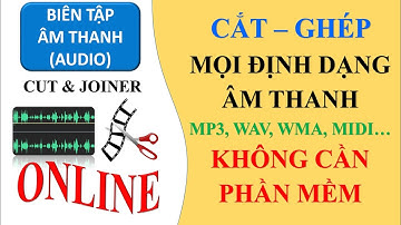 Cách cắt ghép nhạc Mp3, Wav, Wma, Midi... trực tuyến không cần phần mềm