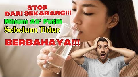 🚫 Jangan Minum Air Putih Sebelum Tidur! Begini Penjelasannya.