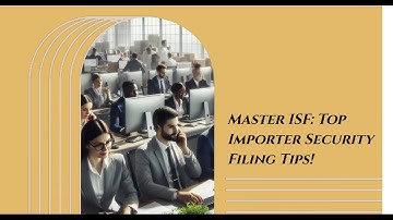 Master ISF: Top Importer Security Filing Tips!