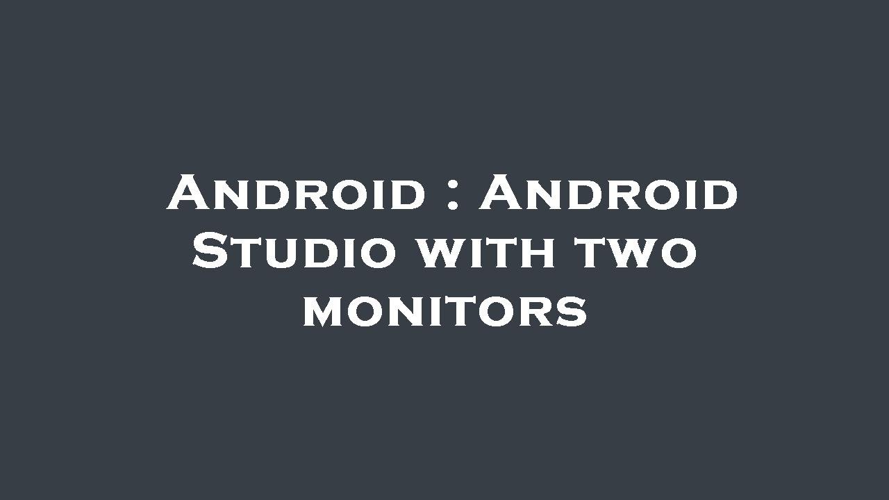 Android : Android Studio with two monitors - YouTube