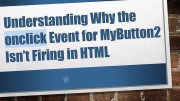 Understanding Why the onclick Event for MyButton2 Isn’t Firing in HTML