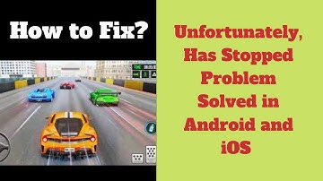 How to Fix Car Racing Game App Unfortunately, Has Stopped Problem Solved in Android & iOS