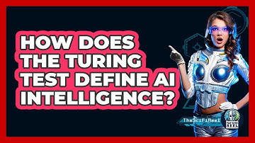 How Does The Turing Test Define AI Intelligence? - The SciFi Reel