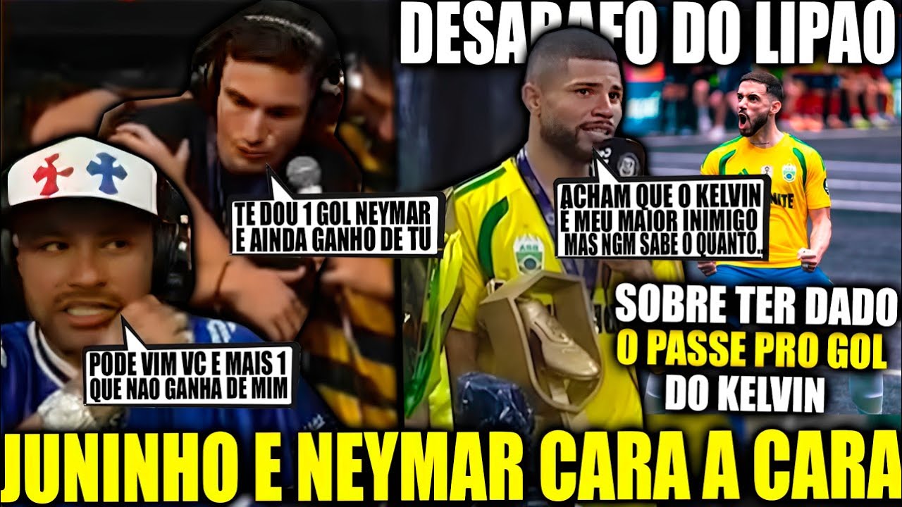 🥺DESABAFO EMOCIONANTE! DO LIPÃO SOBRE KELVIN! JUNINHO MANELA DESAFIA NEYMAR PESSOALMENTE PRO X1!
