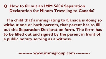 How to fill out an IMM 5604 Separation Declaration for Minors Traveling to Canada?