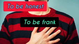 To Be Honest,To Be Frank
