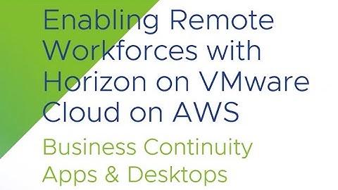 Virtual Desktop Infrastructure in the cloud with Horizon 7 on VMware Cloud on AWS