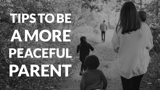 TIPS To Be A More PEACEFUL PARENT | Leslie Richardson