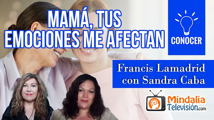 Mam, tus emociones me afectan; por Francis Lamadri...