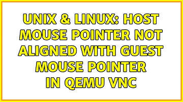 Unix & Linux: Host mouse pointer not aligned with guest mouse pointer in Qemu VNC