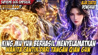 KING MU YUN BERHASIL MEMBUAT MALU SEORANG KETUA PUNCAK - ALUR CERITA SUPREME GOD EMPEROR EPS 644-645