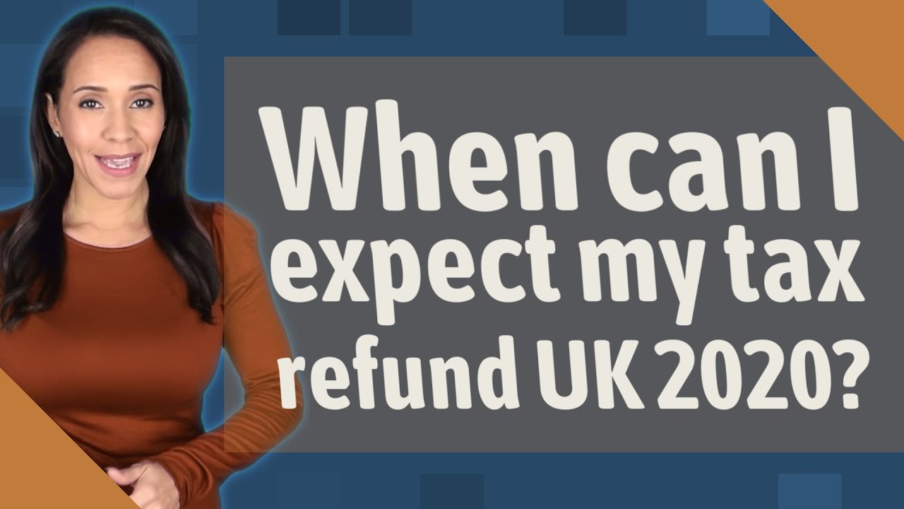 When can I expect my tax refund UK 2020? YouTube