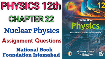 12th Class Physics | Unit 22 | Nuclear Physics | Assignment Questions | NBF New Book FBISE 2025-2026