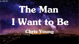 The man i want to be - Chris Young