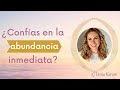 ¿Confías en la abundancia inmediata?