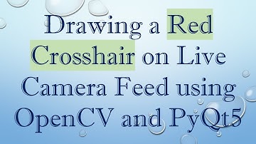 Drawing a Red Crosshair on Live Camera Feed using OpenCV and PyQt5