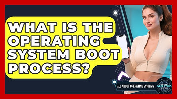 What Is The Operating System Boot Process? - All About Operating Systems