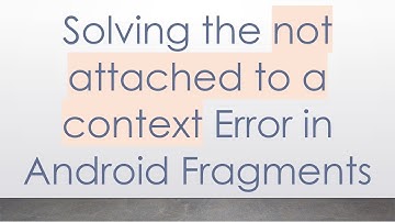 Solving the not attached to a context Error in Android Fragments