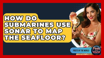 How Do Submarines Use Sonar To Map The Seafloor? - Firsts of the World