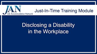 Just-in-Time Training Module: Disclosing a Disability in the Workplace