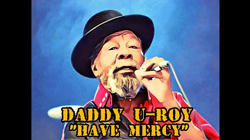 DADDY U-ROY "Have Mercy"