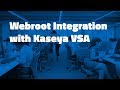 Kaseya Product Integration Demo Webroot