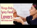 Things Only Spicy Food Lovers Will Understand - POPxo