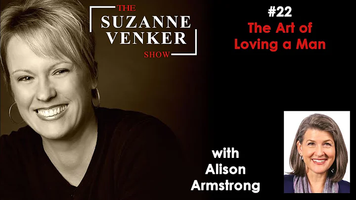 #22: The Art of Loving a Man with Alison Armstrong...