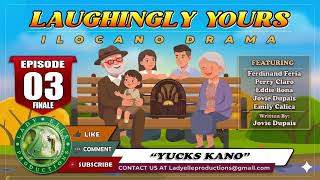 LAUGHINGLY YOURS #02 (FINALE) | YUCKS KANO | LADY ELLLE PRODUCTIONS | ILOCANO DRAMA