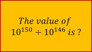 The value of 10^(150) divided by 10^(146) is 