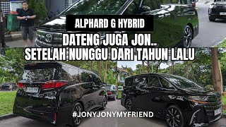 ALPHARD G HYBRID: SUSAH BANGET DAPETINNYA JON! INDENT HAMPIR 1 TAHUN #JONYJONYMYFRIEND