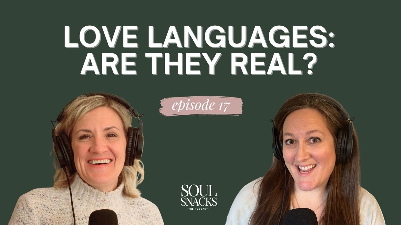 Ep. 17: Love Languages - Are They Real? (Soul Snacks - The Podcast)